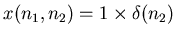 $x(n_1,n_2) = 1 \times \delta(n_2)$