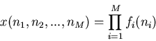 \begin{displaymath}
x(n_1,n_2,...,n_M) = \prod_{i=1}^Mf_i(n_i)
\end{displaymath}