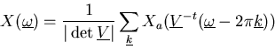 \begin{displaymath}
X(\underline{\omega})=\frac{1}{\vert
\det\underline{V}\vert}...
...a({\underline{V}}^{-t}
(\underline{\omega}-2\pi\underline{k}))
\end{displaymath}