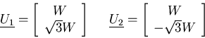 \begin{displaymath}
\underline{U_1}=\left[\begin{array}{c}W \\
\sqrt{3}W\end{ar...
...e{U_2}=\left[\begin{array}{c}W\\
-\sqrt{3}W\end{array}\right]
\end{displaymath}