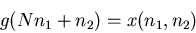 \begin{displaymath}
g(Nn_1 + n_2) = x(n_1, n_2)
\end{displaymath}