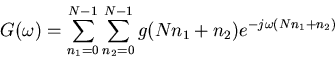 \begin{displaymath}
G(\omega) =
\sum^{N-1}_{n_1=0}\sum^{N-1}_{n_2=0} g(N n_1 + n_2) e^{-j\omega(N n_1 + n_2)}
\end{displaymath}