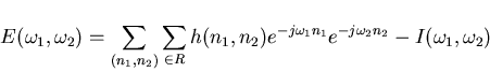 \begin{displaymath}
E(\omega_{1},\omega_{2}) = \sum_{(n_{1},n_{2})} \sum_{\in
R}...
...ega_{1}n_{1}} e^{-j\omega_{2}n_{2}} -
I(\omega_{1},\omega_{2})
\end{displaymath}