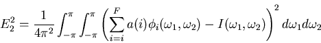 \begin{displaymath}
E_{2}^2 =
\frac{1}{4\pi^{2}}\int_{-\pi}^{\pi}\int_{-\pi}^{\p...
...{2})-I(\omega_{1},\omega_{2})\right)^{2}d\omega_{1}d\omega_{2}
\end{displaymath}