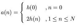 \( a(n)=\left \{ \begin{array}{ll}
h(0) & ,n=0 \\
2h(n) & , 1 \leq n \leq N
\end{array} \right . \)