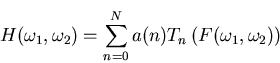 \begin{displaymath}
H(\omega_{1},\omega_{2}) =
\sum_{n=0}^{N}a(n)T_{n} \left( F(\omega_{1},\omega_{2}) \right)
\end{displaymath}