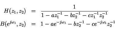 \begin{eqnarray*}
H(z_1,z_2)&=&\frac{1}{1-az_1^{-1}-bz_2^{-1}-cz_1^{-1}z_2^{-1}}...
...1},z_2)&=&1-ae^{-j\omega_1}-bz_2^{-1}-ce^{-j\omega_1}z_2^{-1}\\
\end{eqnarray*}