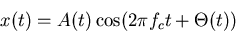 \begin{displaymath}
x(t) = A(t) \cos( 2 \pi f_c t + \Theta(t) )
\end{displaymath}