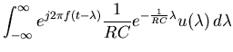 $\displaystyle \int_{-\infty}^\infty e^{j2\pi f(t-\lambda)}\frac{1}{RC}e^{-\frac{1}{RC}\lambda}u(\lambda) d\lambda$