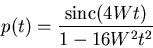 \begin{displaymath}
p(t) = \frac{ {\rm sinc}(4Wt)}{1 - 16W^2t^2}
\end{displaymath}