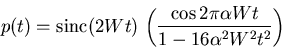 \begin{displaymath}
p(t) = {\rm sinc}(2Wt)
\left( \frac{\cos{2\pi \alpha Wt}}{1 - 16\alpha^2W^2t^2} \right)
\end{displaymath}