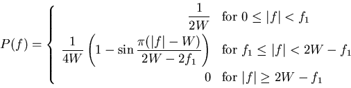 \begin{displaymath}
P(f) =
\left\{
\begin{array}{rl}
\displaystyle
\frac{1}{2W} ...
...e
0 &
{\rm for} \vert f\vert \geq 2W - f_1
\end{array}\right.
\end{displaymath}