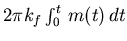 $2 \pi k_f \int_0^t m(t) dt$