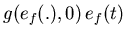 $\displaystyle g(e_f(.),0) \, e_f(t)$
